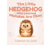 The Little Hedgehog Who Learned Mistakes Are Okay: A gentle social emotional book for children (The Strength Inside Us)