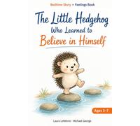 The Little hedgehog who learned to believe in himself (The Emotions of Arlo the Little Hedgehog)