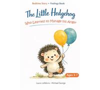 The Little Hedgehog Who Learned to Manage His Anger (The Emotions of Oliver, the Little Hedgehog)