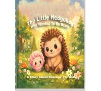 The Little Hedgehog Who Wanted To Be Brave