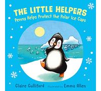 The Little Helpers: Penny Helps Protect the Polar Ice Caps: (a climate-conscious children's book)