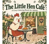 The Little Hen Café: A Cozy Chicken Coloring Book for Adults