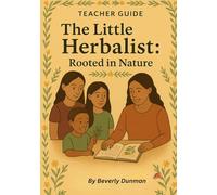 The Little Herbalist: Rooted in Nature - Parent & Teacher Guide (The Little Herbalist Series)