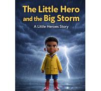 The Little Hero and the Big Storm: A Children's Story About Courage, Calmness, and Facing Fears (The Little Hero Adventure)