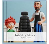 The Little Hero’s Guide: Leo’s Haircut Adventure: A Social Story for Kids to Overcome Haircut Anxiety and Sensory Sensitivities (The Little Hero’s Guide to the World)