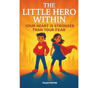 The Little Hero Within: Your Heart Is Stronger Than Your Fear