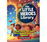 The Little Heroes Library: 50 Moral Stories That Inspire Kids to Be Brave, Kind, and Thoughtful