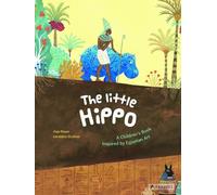 The Little Hippo A Children's Book Inspired by Egyptian Art /anglais (Children's Books Inspired by Famous Artworks)