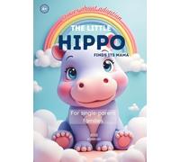 The Little Hippo: Finds its Mama (Stories about Adoption)