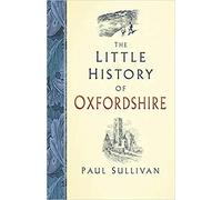 The Little History of Oxfordshire | Paul Sullivan
