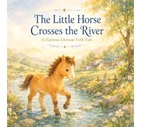 The Little Horse Crosses the River: A Famous Chinese Folk Tale (Asian Moonlight Tales)