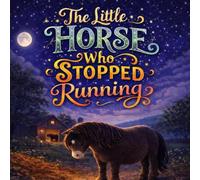The Little Horse Who Stopped Running: A Gentle Bedtime Picture Book About Calm Breathing and Falling Asleep (Sleepy Little Animals)
