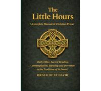 The Little Hours: A Complete Manual of Christian Prayer (Order of St David)