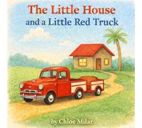 The Little House and a Little Red Truck (Stories from Chloe’s Heart)
