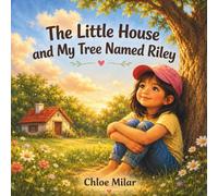 The Little House and My Tree Named Riley: A Gentle Story for Sensitive Hearts (Stories from Chloe’s Heart)
