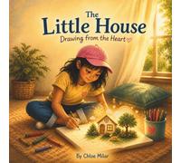 The Little House: Drawing from the Heart (Stories from Chloe’s Heart)