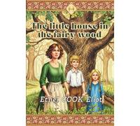 THE LITTLE HOUSE IN THE FAIRY WOOD: by Ethel COOK Eliot