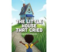 The Little House That Cried: A Heartwarming Story About Belonging, the Power of Family, and Discovering What Makes a House a Home (Ages 3-7)