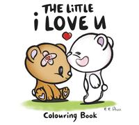 The Little I Love You Coloring Book: Gift A Loved One, Say It With A Book! Cute & Simple For Kids Emotional Development.