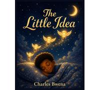 The Little Idea: A Bedtime Story About the Magic of a Child's Imagination (Bright Little Minds)