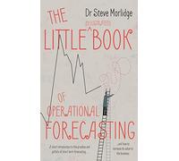 The Little (illustrated) Book of Operational Forecasting: A short introduction to the practice and pitfalls of short term forecasting - and how to increase its value to the business