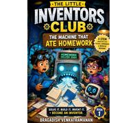 The Little Inventors Club: The Machine That Ate Homework: A STEM Adventure with Puzzles, Experiments & Inventor Missions