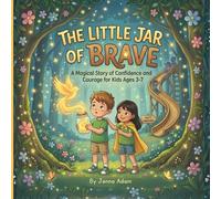 The Little Jar of Brave: A Magical Story of Confidence and Courage for Kids Ages 3-7: Overcoming Fear and Managing Anxiety for Preschoolers & Kindergarten