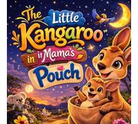The Little Kangaroo in Mama’s Pouch: A Cozy Bedtime Story About Feeling Safe, Calming Night Sounds, and Falling Asleep in Mama’s Warm Pouch (Sleepy Little Animals)