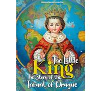 The Little King: The Story of the Infant of Prague
