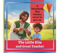 The Little Kite and Great Teacher:: A Storybook that Teaches Never to Give Up