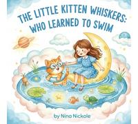THE LITTLE KITTEN WHISKERS: The Brave Kitty Who Learned to Swim