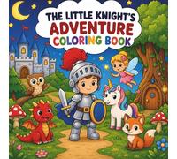 The Little Knight's Adventure Coloring Book: 30 Easy and Fun Fantasy Coloring Pages for Kids Ages 4-8 Featuring Dragons, Unicorns, Fairies, Castles, Magical Forests, and Hidden Treasures