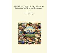 The Little Lady of Lagunitas: A Franco-Californian Romance (Classic Books)