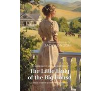 The Little Lady of the Big House By Jack London (Illustrated & Annotated): A Tragic Story of a Complex Love Triangle