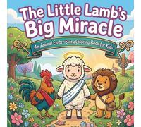 The Little Lamb’s Big Miracle: An Animal Easter Story Coloring Book for Kids: A Cozy Bible Journey with 12 Disciple Friends - Bold and Easy Christian Basket Stuffer for Toddlers and Preschoolers.