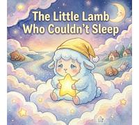 The Little Lamb Who Couldn't Sleep: A Gentle 5-Minute Bedtime Story for Ages 3-6