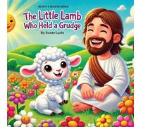 The Little Lamb Who Held a Grudge: 2 (Believe and Receive)