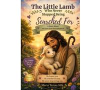 The Little Lamb Who Never Stopped Being Searched For: “A Story About the Love of the Good Shepherd” (Little Bible Adventures)