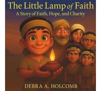 The Little Lamp of Faith: A Story of Faith, Hope, and Charity (The Big Adventures of Little Nephi)