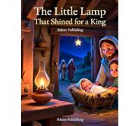 The Little Lamp That Shined for a King: A Christmas Bible Story About the Night Jesus Was Born