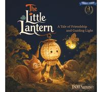 The Little Lantern: Bilingual Children's Picture Book: A Tale of Friendship / 中英双语儿童绘本：一个关于陪伴的温暖童话 (1800Summer's Cozy Bedtime Tales)
