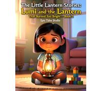 The Little Lantern Stories: Lumi and the Lantern That Burned Too Bright - Book 2: Gentle Emotional Intelligence Story About Anger and Self-Control