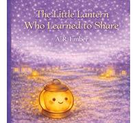 The Little Lantern Who Learned to Share (The Lantern Who)