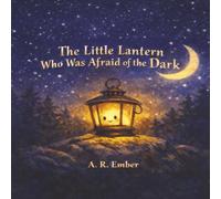 The Little Lantern Who Was Afraid of the Dark (The Lantern Who)