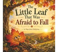 The Little Leaf That Was Afraid to Fall: A Heartwarming Story About Courage, Change, and Learning to Let Go
