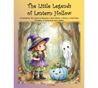 The Little Legends of Lantern Hollow: A Halloween Tale about a Mummy, a Nice Witch, a Ghost, a Small Blue Pumpkin, a Scarecrow and a Kitten (Self-Worth)