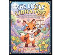 The Little Libra Fox: A Libra Zodiac Coloring Book: An Astrology Adventure for Kids Ages 3-9 (Little Zodiac Adventures)
