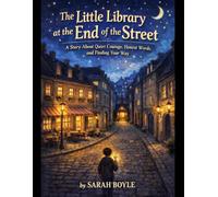 The Little Library at the End of the Street: A Story About Quiet Courage, Honest Words, and Finding Your Way