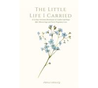 The Little Life I Carried: A 52-Day Christian Devotional of Comfort and Hope After Miscarriage and Early Pregnancy Loss