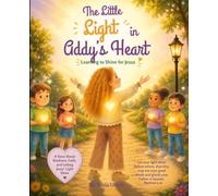 The Little Light in Addy’s Heart: Learning to Shine for Jesus (The Little Faith Builders Collection)